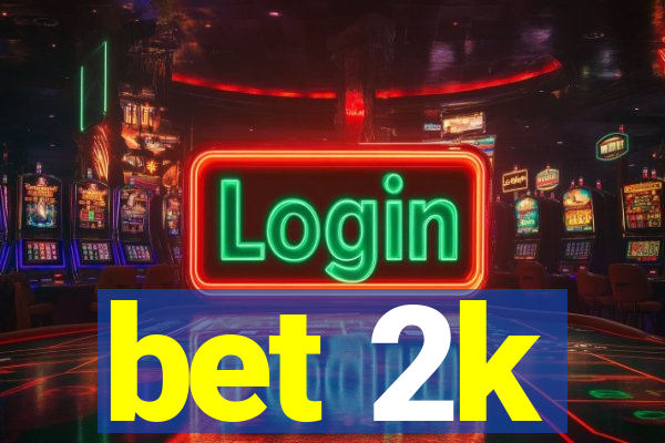 bet 2k