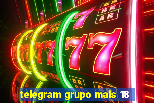 telegram grupo mais 18