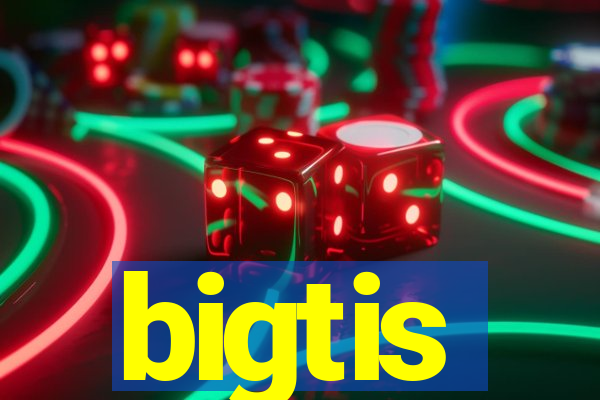 bigtis