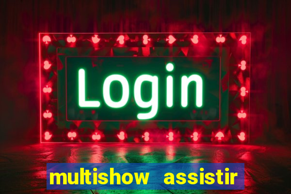 multishow assistir online gratis