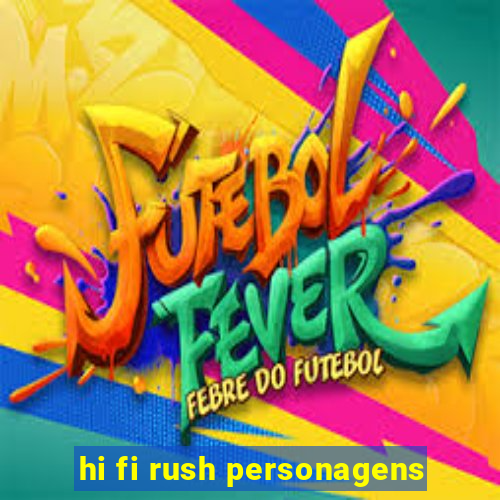 hi fi rush personagens