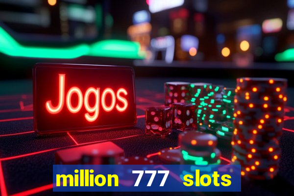 million 777 slots paga mesmo