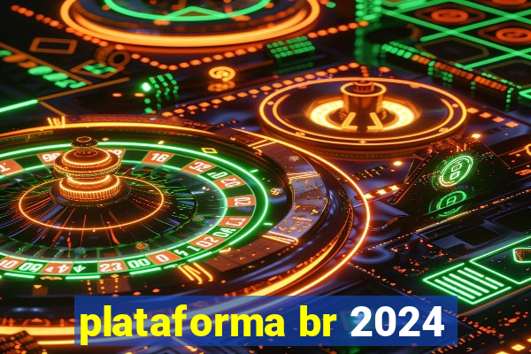 plataforma br 2024