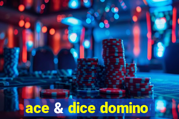 ace & dice domino