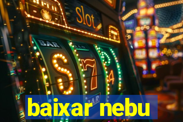 baixar nebu