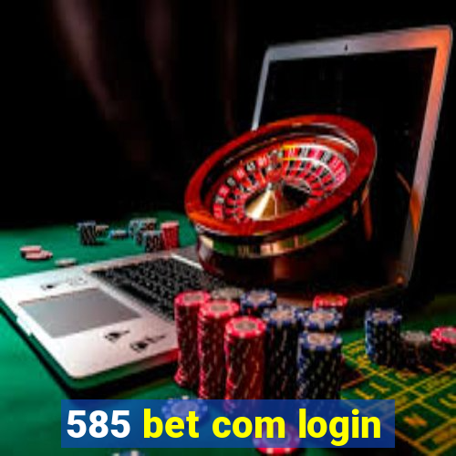 585 bet com login