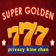 privacy kine chan