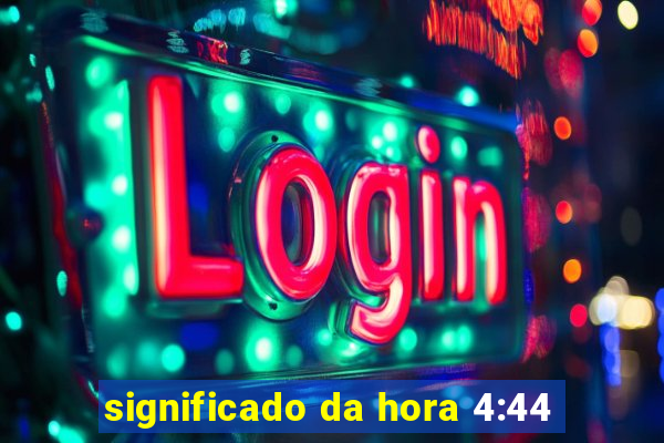 significado da hora 4:44