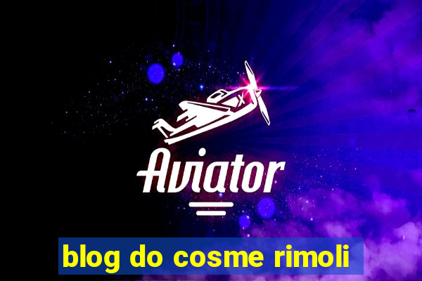 blog do cosme rimoli