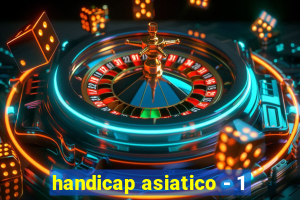 handicap asiatico - 1