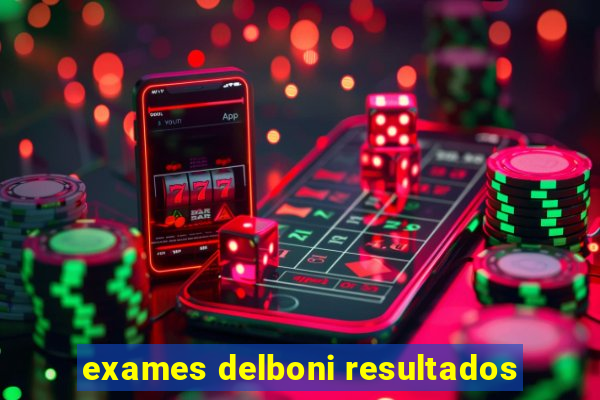 exames delboni resultados