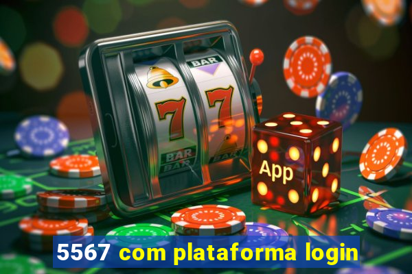 5567 com plataforma login