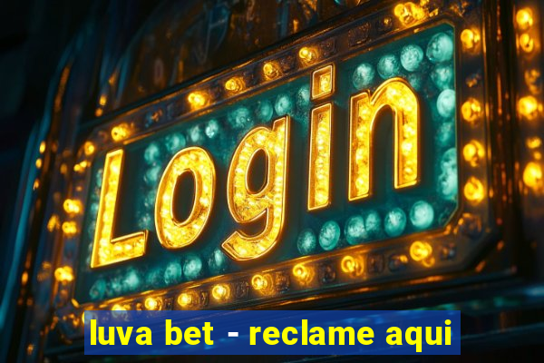 luva bet - reclame aqui