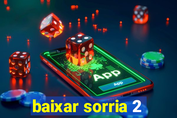 baixar sorria 2