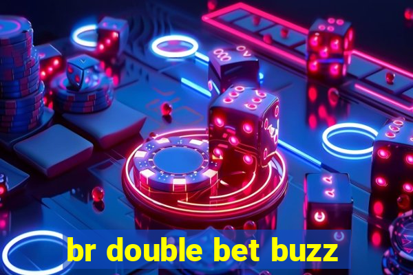 br double bet buzz