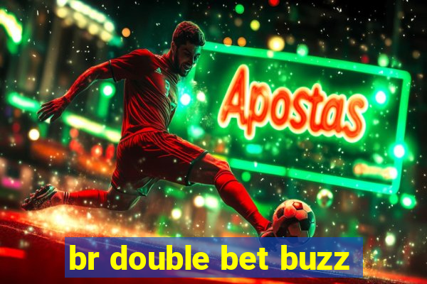 br double bet buzz