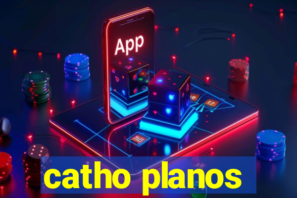 catho planos