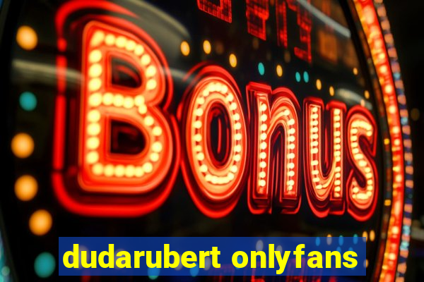 dudarubert onlyfans