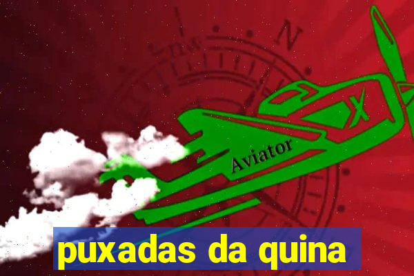 puxadas da quina