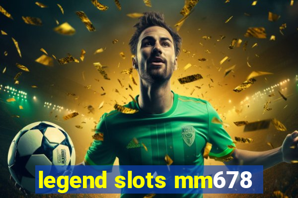 legend slots mm678