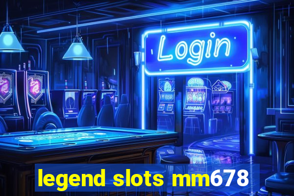 legend slots mm678