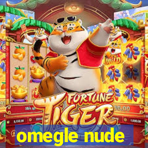 omegle nude