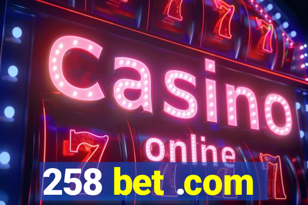 258 bet .com