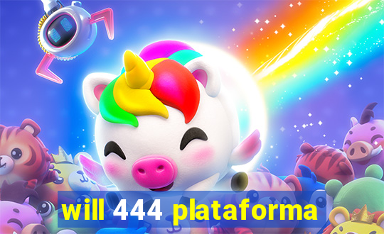 will 444 plataforma