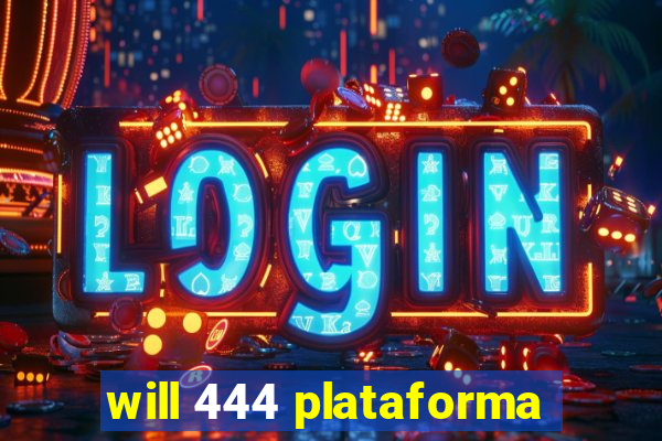 will 444 plataforma