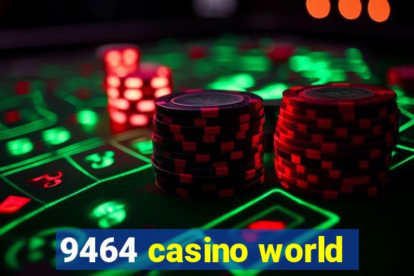 9464 casino world