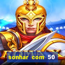 sonhar com 50 reais jogo do bicho