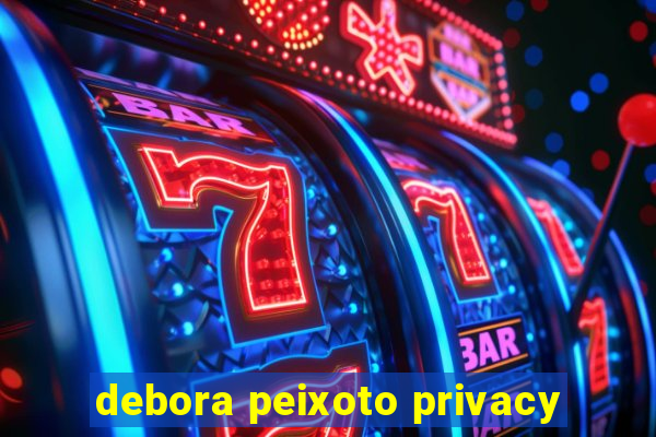 debora peixoto privacy