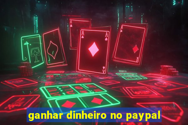 ganhar dinheiro no paypal