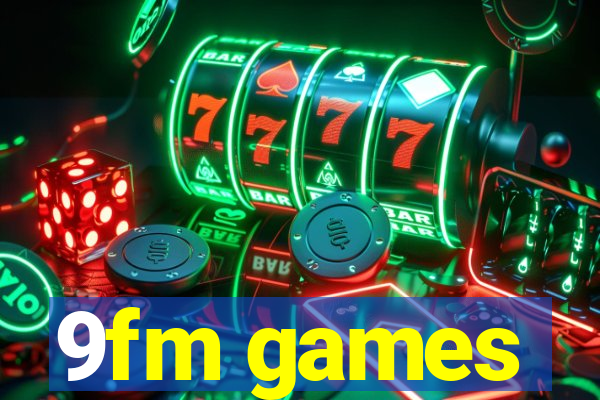 9fm games