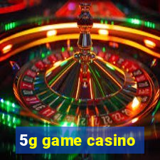 5g game casino