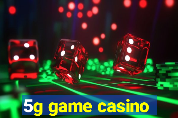 5g game casino