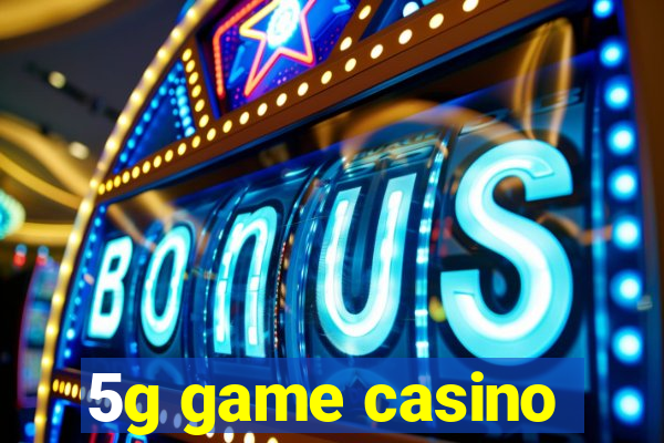 5g game casino