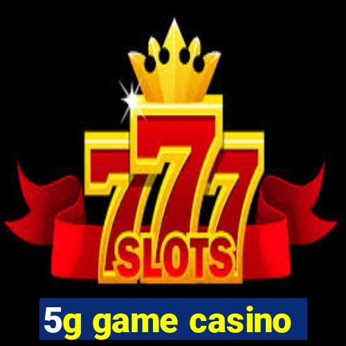 5g game casino