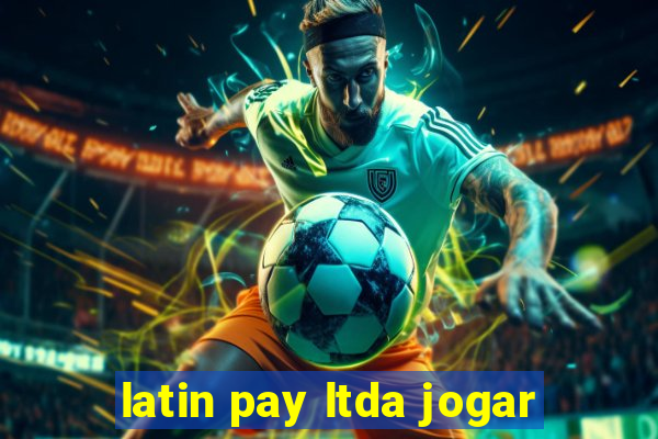 latin pay ltda jogar