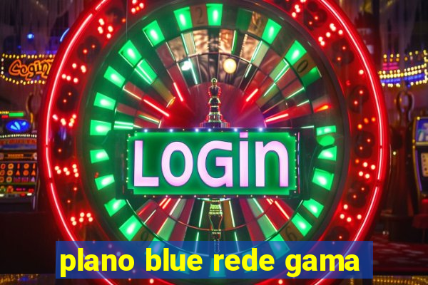 plano blue rede gama