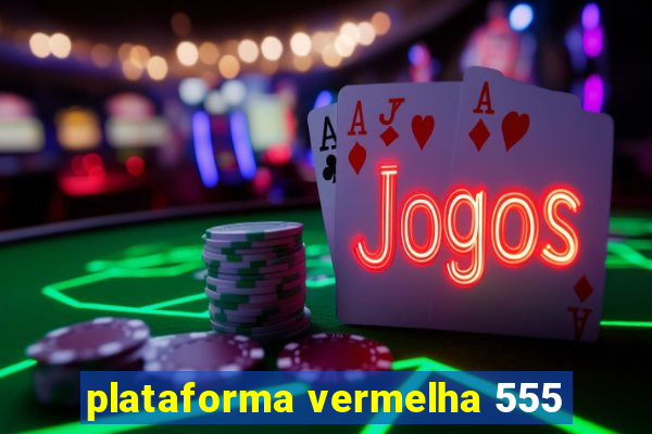 plataforma vermelha 555