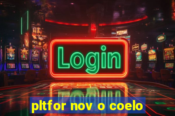 pltfor nov o coelo