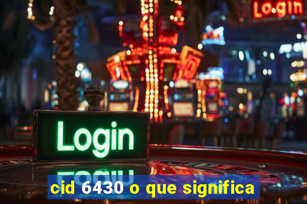 cid 6430 o que significa