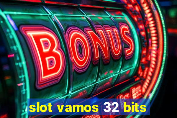 slot vamos 32 bits