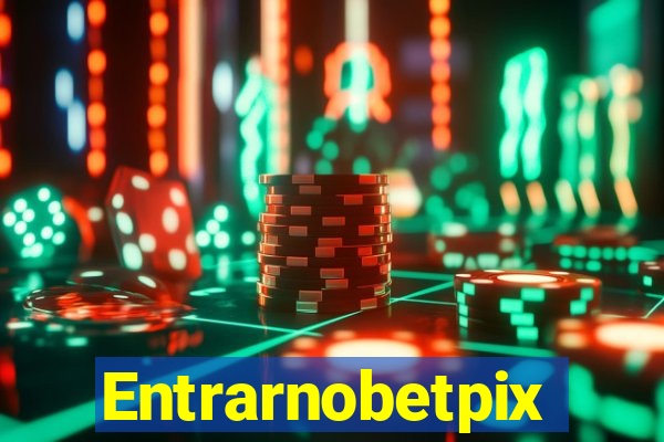 Entrarnobetpix