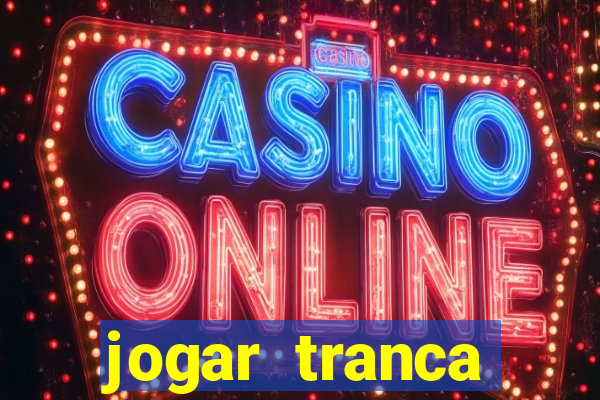 jogar tranca valendo dinheiro