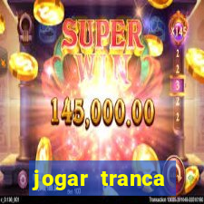 jogar tranca valendo dinheiro