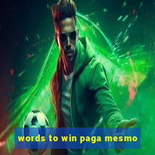 words to win paga mesmo