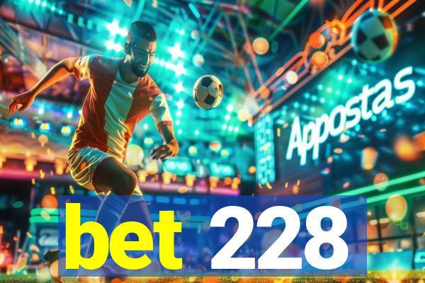 bet 228