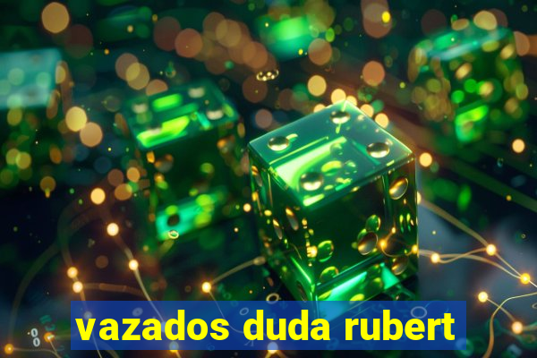 vazados duda rubert